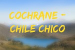 Vacaciones Australes: Cochrane – Chile Chico